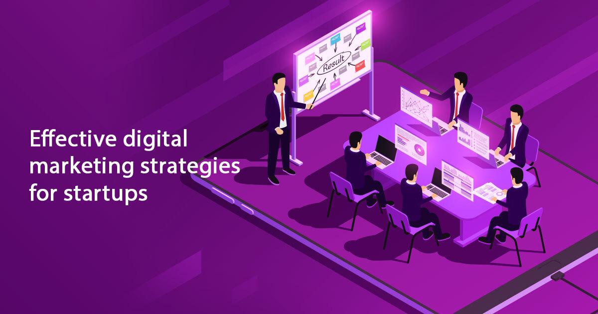 Effective Digital Marketing Strategies For Startups