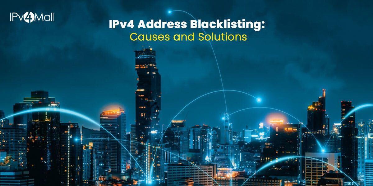 IPv4 Address Blacklisting: Causes And Solutions