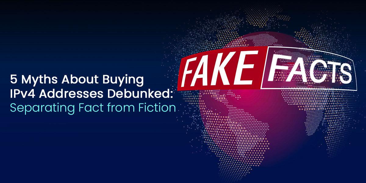 5 Myths About Buying IPv4 Addresses Debunked: Separating Fact From Fiction