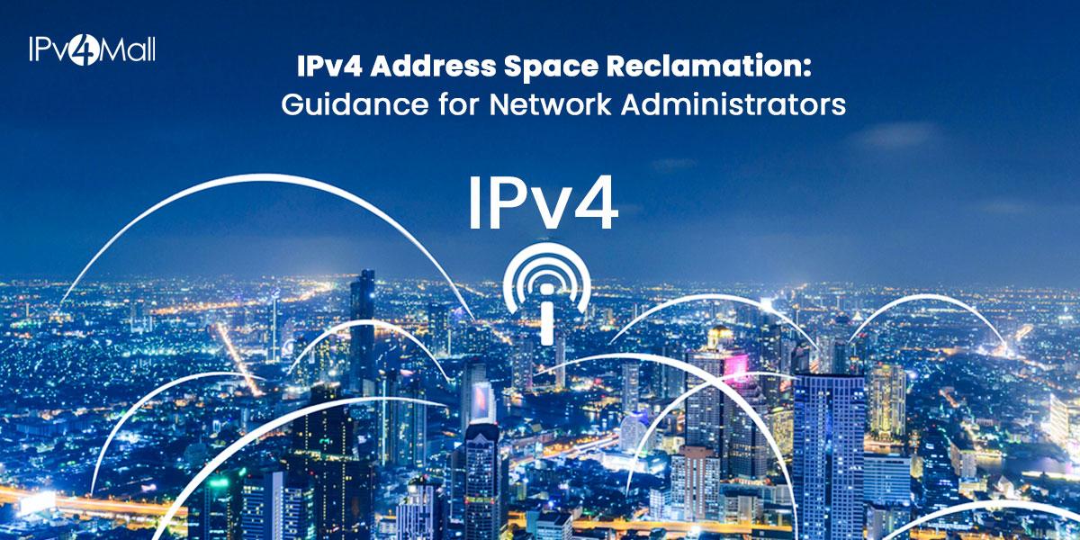 IPv4 Address Space Reclamation: A Guide For Network Administrators