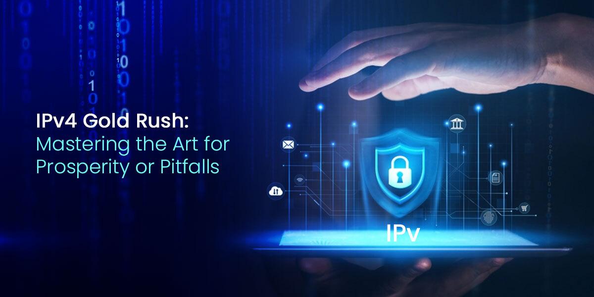 IPv4 Gold Rush: Mastering The Art For Prosperity Or Pitfalls