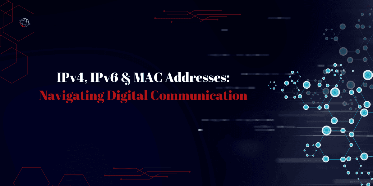 IPv4, IPv6 & MAC Addresses: Navigating Digital Communication
