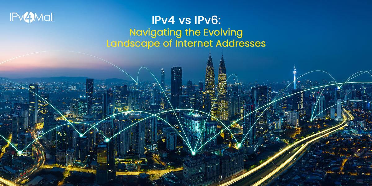 IPv4 Vs IPv6: Navigating Evolving Landscape Of Internet Addresses