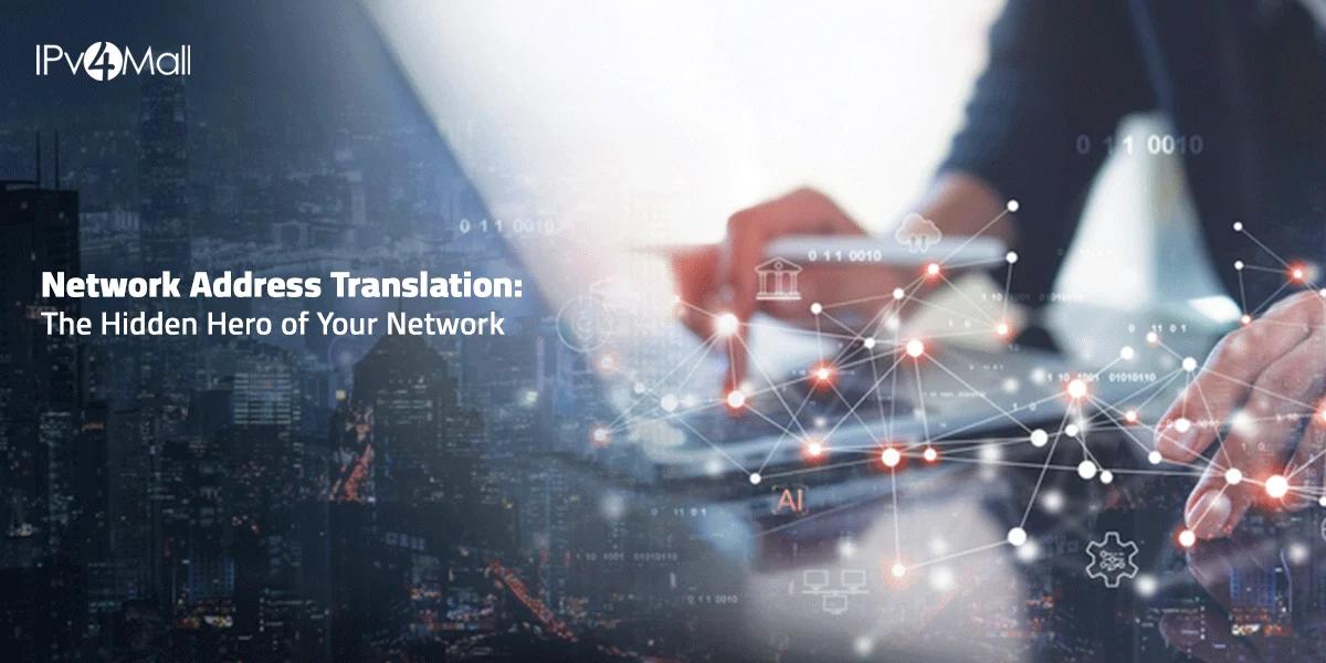 Network Address Translation: The Hidden Hero Of Your Network