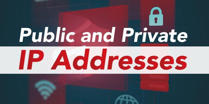 Public And Private IP Addresses - All You Need To Know!