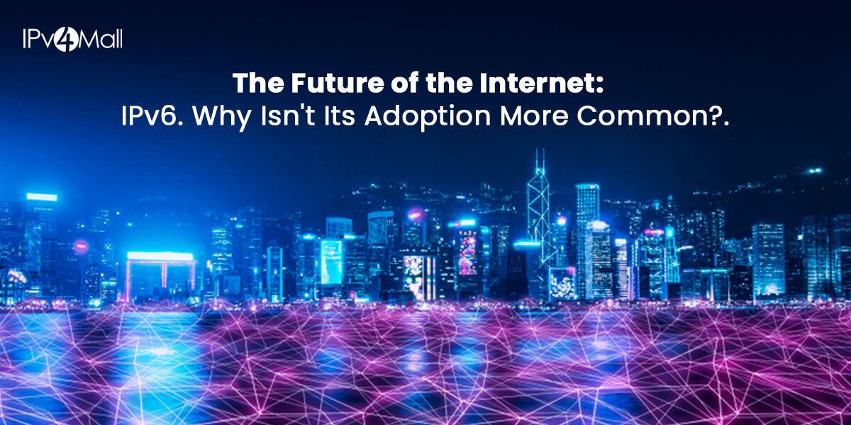 What Is IPv6, And Why Is Adoption Taking So Long?